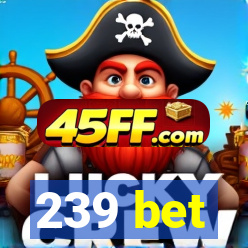 239 bet